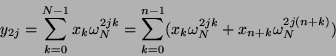 \begin{displaymath}
y_{2j} = \sum_{k=0}^{N-1} x_k \omega_N^{2jk}
= \sum_{k=0}^{n-1} (x_k \omega_N^{2jk} + x_{n+k} \omega_N^{2j(n+k)})
\end{displaymath}