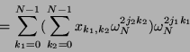 \begin{displaymath}
= \sum_{k_1=0}^{N-1} (
\sum_{k_2=0}^{N-1} x_{k_1, k_2} \omega_{N}^{2j_2 k_2}
) \omega_{N}^{2j_1 k_1} \nonumber
\end{displaymath}